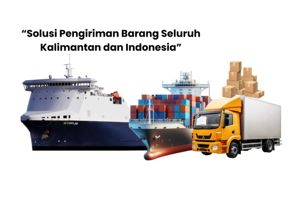 “Solusi Pengiriman Barang Seluruh Kalimantan dan Indonesia”